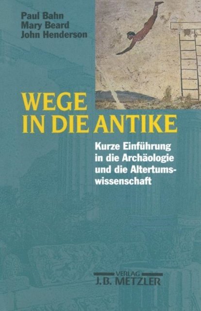 John Henderson, Mary Beard, Paul Bahn - Wege in die Antike, E-bok