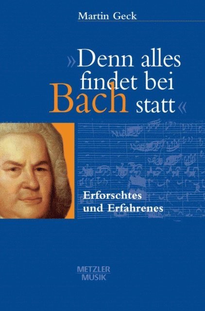 Martin Geck - "Denn alles findet bei Bach statt", E-bok
