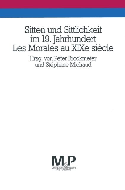 Stephane Michaud, Peter Brockmeier - Sitten und Sittlichkeit im 19. Jahrhundert /Les Morales au XIXe siècle, E-bok