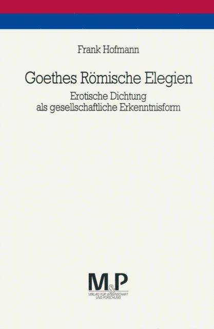 Frank Hofmann - Goethes Römische Elegien, E-bok
