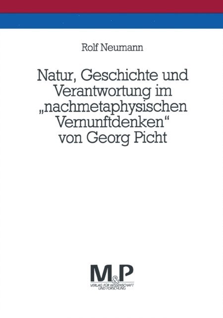 Rolf Neumann - Natur, Geschichte und Verantwortung im "nachmetaphysischen Vernunftdenken" von Georg Picht, E-bok