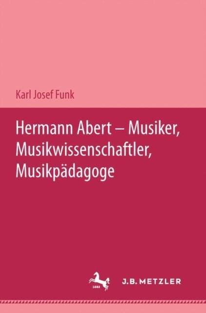 Karl Josef Funk - Hermann Abert - Musiker, Musikwissenschaftler, Musikpädagoge, E-bok