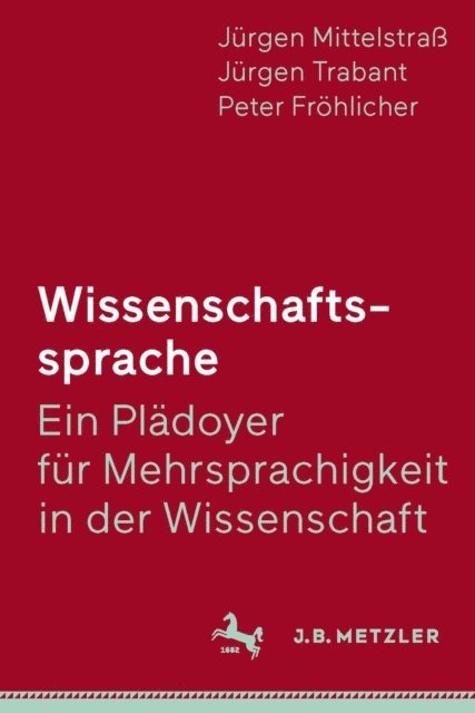 Peter Frohlicher, Jurgen Trabant, Jurgen Mittelstra - Wissenschaftssprache - Ein Plädoyer für Mehrsprachigkeit in der Wissenschaft, E-bok