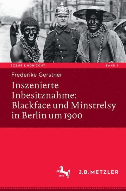 Frederike Gerstner - Inszenierte Inbesitznahme: Blackface und Minstrelsy in Berlin um 1900, E-bok
