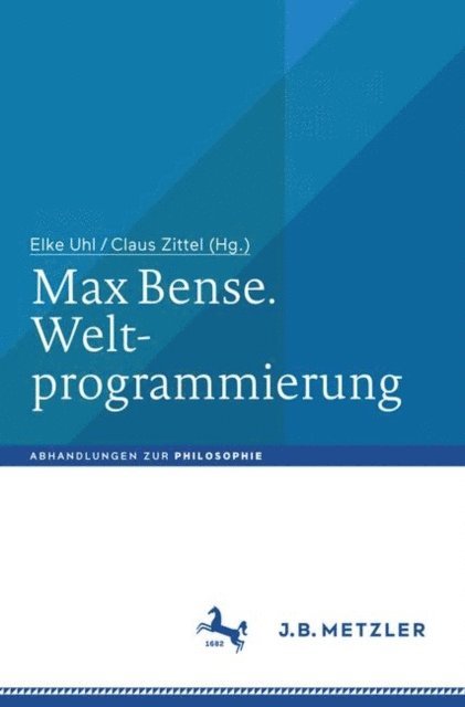 Claus Zittel, Elke Uhl - Max Bense. Weltprogrammierung, E-bok