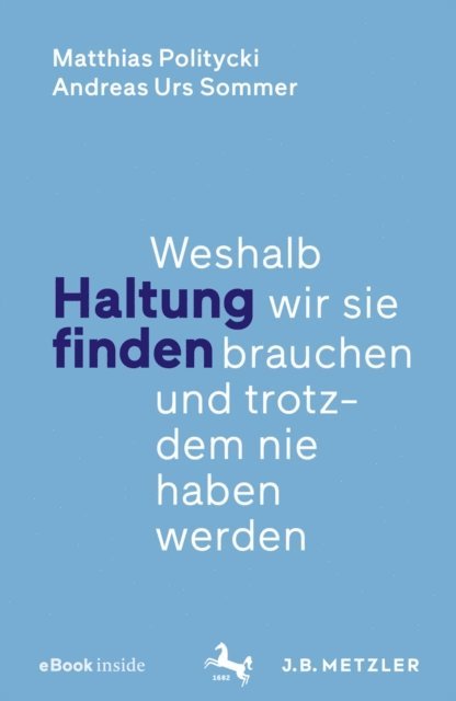 Andreas Urs Sommer, Matthias Politycki - Haltung finden, E-bok