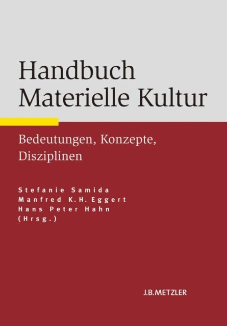 Hans Peter Hahn, Manfred K. H. Eggert, Stefanie Samida - Handbuch Materielle Kultur, E-bok