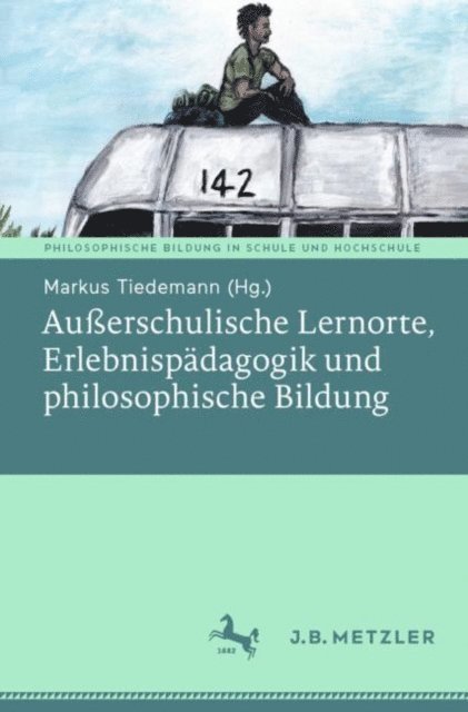 Markus Tiedemann - Außerschulische Lernorte, Erlebnispädagogik und philosophische Bildung, E-bok