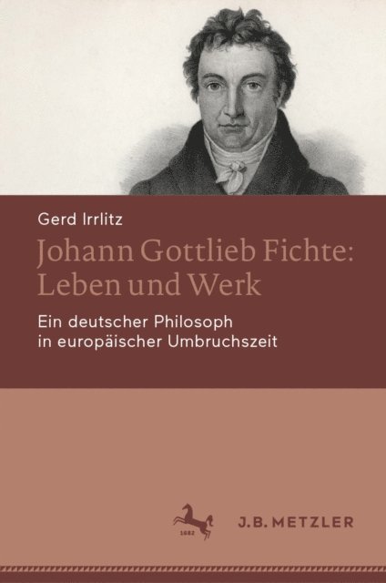 Gerd Irrlitz - Johann Gottlieb Fichte: Leben und Werk, E-bok