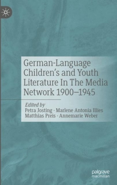 Annemarie Weber, Matthias Preis, Marlene Antonia Illies, Petra Josting - German-Language Children's and Youth Literature In The Media Network 1900-1945., E-bok