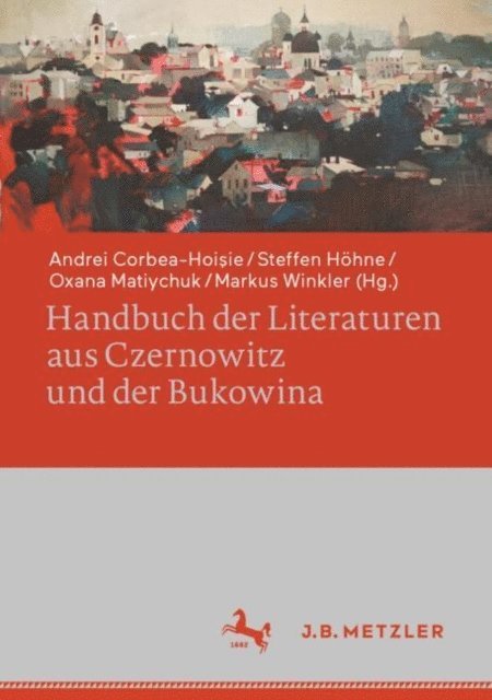 Markus Winkler, Oxana Matiychuk, Steffen Hohne, Andrei Corbea-Hoisie - Handbuch der Literaturen aus Czernowitz und der Bukowina, E-bok