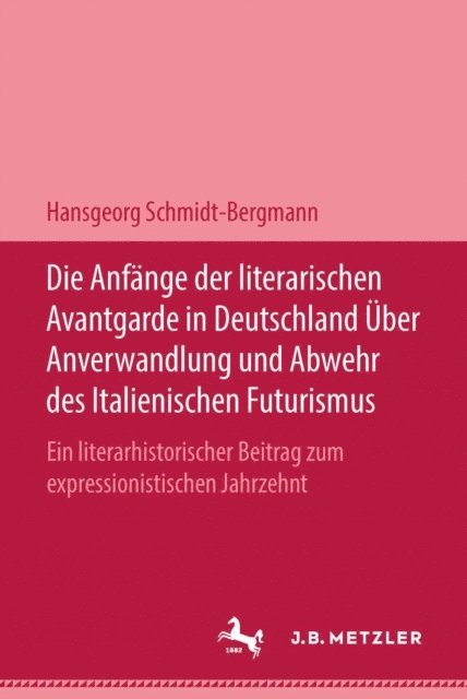 Hansgeorg Schmidt-Bergmann - Die Anfänge der literarischen Avantgarde in Deutschland über Anverwandlung und Abwehr des italienischen Futurismus, E-bok