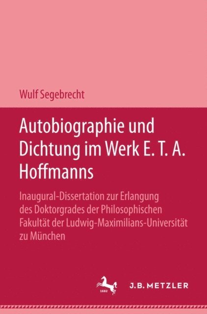 Wulf Segebrecht - Autobiographie und Dichtung im werk E.T.A. Hoffmanns, E-bok