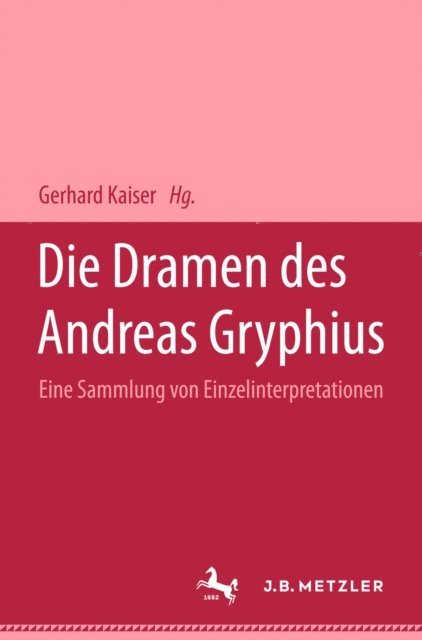 Gerhard Kaiser - Die Dramen des Andreas Gryphius, E-bok