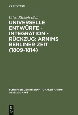 Ulfert Ricklefs - Universelle Entwürfe - Integration - Rückzug: Arnims Berliner Zeit (1809-1814), Inbunden. Tillgänglighet: Lägg i varukorg