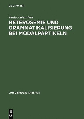 Tanja Autenrieth - Heterosemie Und Grammatikalisierung Bei Modalpartikeln, Inbunden