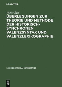 berlegungen Zur Theorie Und Methode Der Historisch-Synchronen Valenzsyntax Und Valenzlexikographie