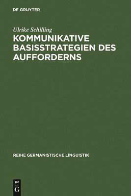 Ulrike Schilling - Kommunikative Basisstrategien des Aufforderns, Inbunden