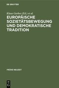 Europ�ische Soziet�tsbewegung Und Demokratische Tradition: Die Europ�ischen Akademien Der Fr�hen Neuzeit Zwischen Fr�hrenaissance Und Sp�taufkl�rung
