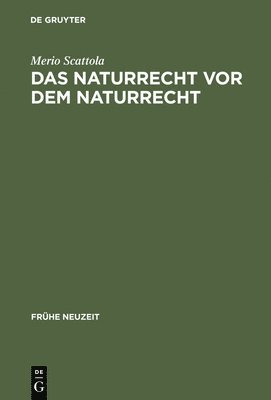Merio Scattola - Das Naturrecht VOR Dem Naturrecht, Inbunden