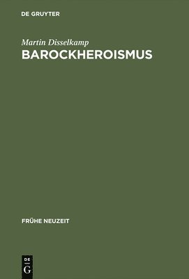 Martin Disselkamp - Barockheroismus, Inbunden