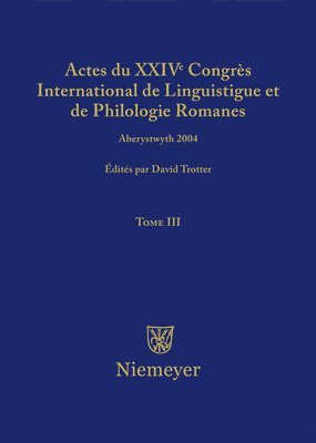 David A Trotter - Actes Du XXIV Congrès International de Linguistique Et de Philologie Romanes. Tome III, Inbunden