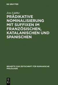 Pr�dikative Nominalisierung Mit Suffixen Im Franz�sischen, Katalanischen Und Spanischen