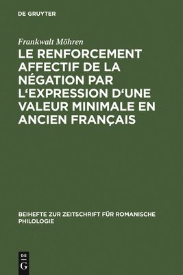 Frankwalt Möhren - renforcement affectif de la négation par l'expression d'une valeur minimale en ancien français, Inbunden