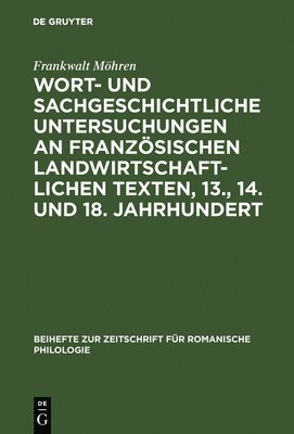 Frankwalt Möhren - Wort- und sachgeschichtliche Untersuchungen an französischen landwirtschaftlichen Texten, 13., 14. und 18. Jahrhundert, Inbunden