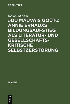 »Du Mauvais Goût« Annie Ernauxs Bildungsaufstieg ALS Literatur- Und Gesellschaftskritische Selbstzerstörung