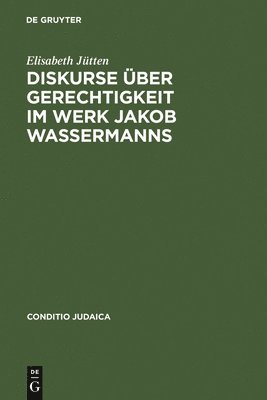 Diskurse über Gerechtigkeit im Werk Jakob Wassermanns