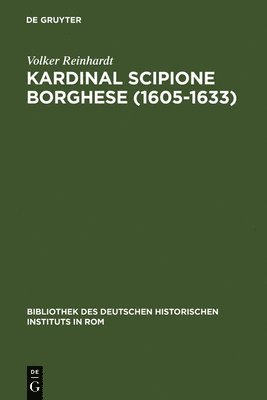 Volker Reinhardt - Kardinal Scipione Borghese (1605-1633), Inbunden