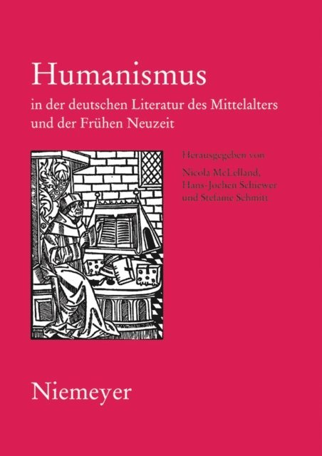 Stefanie Schmitt, Hans-Jochen Schiewer, Nicola McLelland - Humanismus in der deutschen Literatur des Mittelalters und der Frühen Neuzeit, E-bok