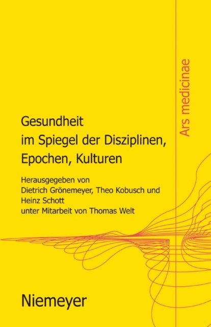 Heinz Schott, Theo Kobusch, Dietrich H.W. Gronemeyer - Gesundheit im Spiegel der Disziplinen, Epochen, Kulturen, E-bok