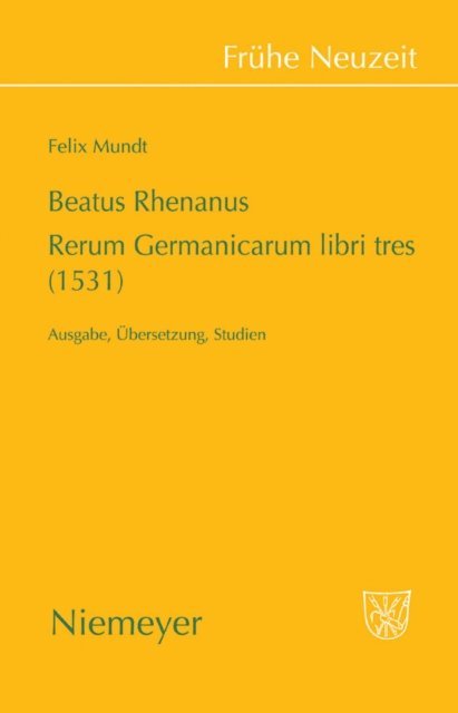 Felix Mundt - Beatus Rhenanus: Rerum Germanicarum libri tres (1531), E-bok