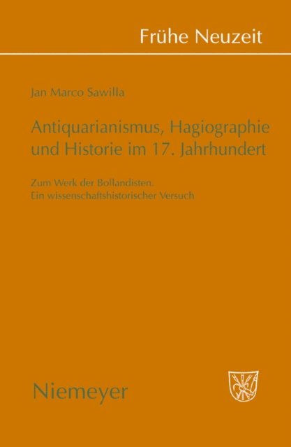 Jan Marco Sawilla - Antiquarianismus, Hagiographie und Historie im 17. Jahrhundert, E-bok