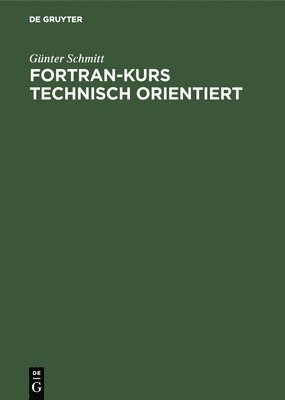 Günter Schmitt - Fortran-Kurs technisch orientiert, Inbunden