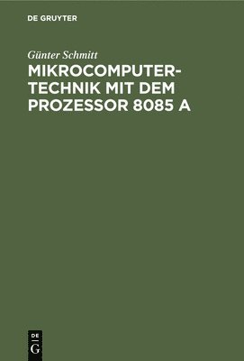 Günter Schmitt - Mikrocomputertechnik mit dem Prozessor 8085 A, Inbunden