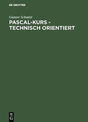 Günter Schmitt - Pascal-Kurs - technisch orientiert, Inbunden