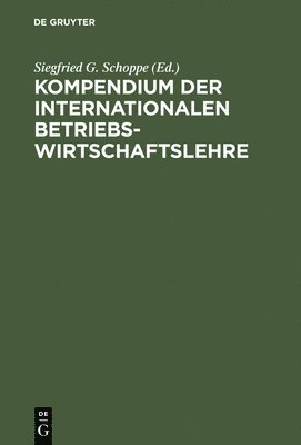 Siegfried G Schoppe - Kompendium der Internationalen Betriebswirtschaftslehre, Inbunden