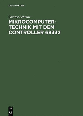 Günter Schmitt - Mikrocomputertechnik mit dem Controller 68332, Inbunden