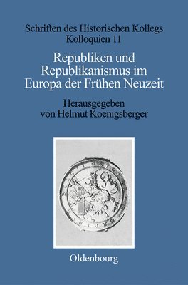 Republiken Und Republikanismus Im Europa Der Frühen Neuzeit