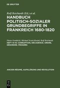 Handbuch politisch-sozialer Grundbegriffe in Frankreich 1680-1820, Heft 14-15, Corruption, Dcadence. Ordre, Dsordre. Progrs