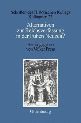 Alternativen Zur Reichsverfassung in Der Frühen Neuzeit?