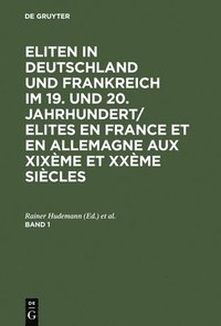 Eliten in Deutschland und Frankreich im 19. und 20. Jahrhundert/Elites en France et en Allemagne aux XIXeme et XXeme siecles, Band 1