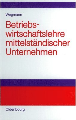 Jürgen Wegmann - Betriebswirtschaftslehre Mittelständischer Unternehmen, Inbunden