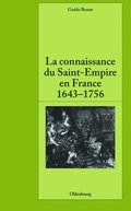 La Connaissance Du Saint-Empire En France Du Baroque Aux Lumi�res 1643-1756