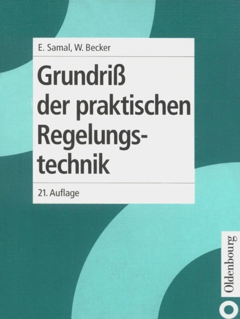 Erwin Samal, Fabian Dirk, Christian Spieker - Grundriß der praktischen Regelungstechnik, E-bok
