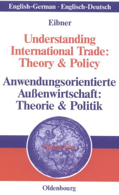 Wolfgang Eibner - Understanding International Trade: Theory & Policy / Anwendungsorientierte Außenwirtschaft: Theorie & Politik, E-bok