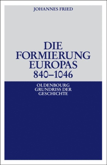 Johannes Fried - Die Formierung Europas 840-1046, E-bok